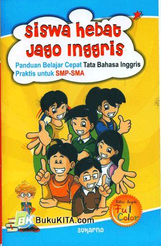 Cover Buku Siswa Hebat Jago Inggris : Panduan Belajar Cepat Tata Bahasa Inggris Praktik untuk SMP-SMA (Full Color)