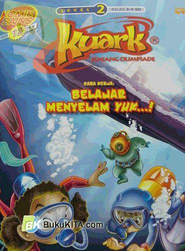 Cover Buku Komik Sains Kuark Level 2 Tahun ke-v edisi 12 : Cara Kerja: Belajar Menyelam Yuk...!