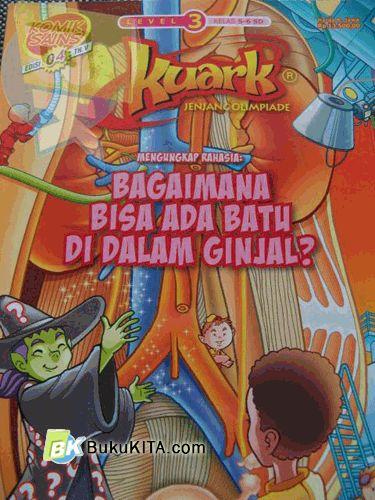 Cover Buku Komik Sains Kuark Level 3 Tahun ke-V edisi 4: Mengungkap Rahasia: Bagaimana Bisa Ada Batu di Dalam Ginjal?