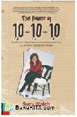 Cover Buku The Power of 10-10-10 : Metode Baru untuk Mengambil Keputusan & Menimbang Konsekuensinya dalam 10 Menit, 10 Bulan, & 10 Tahun