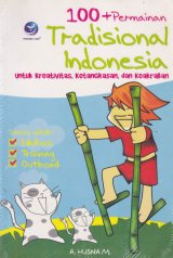 100+Permainan Tradisional Indonesia : Untuk Kreativitas, Ketangkasan, dan Keakraban