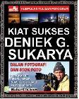 Kiat Sukses Deniek G. Sukarya : dalam Fotografi dan Stok Foto