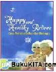 Cover Buku Happy And Healthy Retiree - Cara Pensiun Sehat dan Bahagia