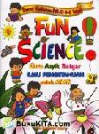 Cover Buku Fun Science : Cara Asyik Belajar Ilmu Pengetahuan untuk Anak