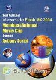 SERI APLIKASI MACROMEDIA FLASH MX 2004 - MEMBUAT ANIMASI MOVIE CLIP DENGAN ACTIONS SCRIPT