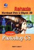 Cover Buku RAHASIA MEMBUAT EFEK DAN OBYEK 3D DENGAN PHOTOSHOP CS