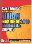 Cover Buku Cara Mudah Menghadapi Ujian Nasional 2010 Matematika SMP/MTs