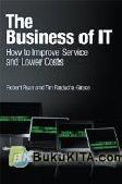 Cover Buku The Business Of IT: How To Improve Service And Lower Costs