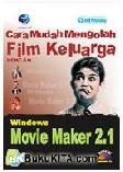 Cover Buku Cara Mudah Mengolah Film Keluarga Dengan Windows Movie Maker 2.1