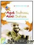 Cover Buku Ayah Sukses, Anak Sukses : Rahasia Para Ayah Menjadikan Anak Sukses