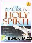 Cover Buku The Names of The Holy Spirit : Memahami Nama-Nama Roh Kudus Agar Mengalami Hubungan Yang Lebih Intim Dengan Allah
