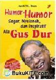 Cover Buku Humor-Humor Segar, Nyeleneh, dan Inspiratif ala Gus Dur