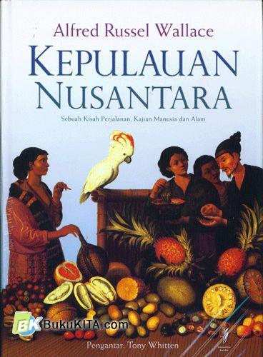 Cover Buku Kepulauan Nusantara : Sebuah Kisah Perjalanan, Kajian Manusia dan Alam