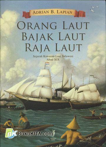 Cover Buku Orang Laut, Bajak Laut, Raja Laut : Sejarah Kawasan Laut Sulawesi Abad XIX