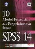 Cover Buku 10 Model Penelitian dan Pengolahannya dengan SPSS 14