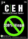 CEH (Certified Ethical Hacker) : 300% illegal
