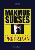 Cover Buku Makmur dan Sukses, Sekalipun Tanpa Pekerjaan