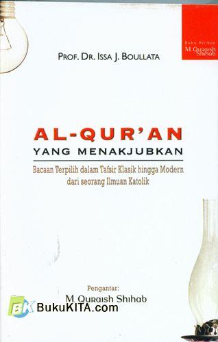 Cover Buku AL-QURAN Yang Menakjubkan : Bacaan Terpilih dalam Tafsir Klasik hingga Modern dari seorang Ilmuan Katolik