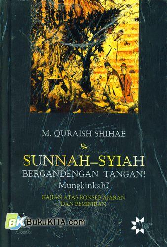 Cover Buku SUNNAH-SYIAH : Bergandengan Tangan Mungkinkah?