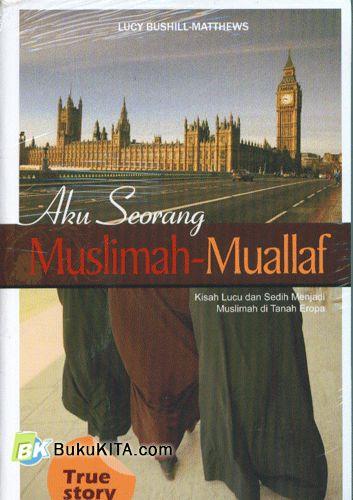 Cover Buku Aku Seorang Muslimah Muallaf : Kisah lucu dan sedih menjadi muslimah di tanah eropa