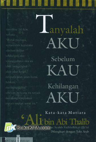 Cover Buku Tanyalah Aku Sebelum Kau Kehilangan Aku : Kata-Kata Mutiara 