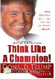 Cover Buku Think Like a Champion! : Rahasia Berpikir-Juara Ala Trump agar Sukses dalam Bisnis dan Selalu Menjadi #1