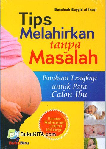 Cover Buku Tips Melahirkan tanpa Masalah : Panduan Lengkap Bagi Calon Ibu