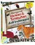 Mengenal Hewan & Tumbuhan Asli Indonesia