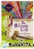 Cover Buku The Ultimate Life - Rahasia Kehidupan Impian