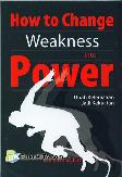 How to Change Weakness into Power