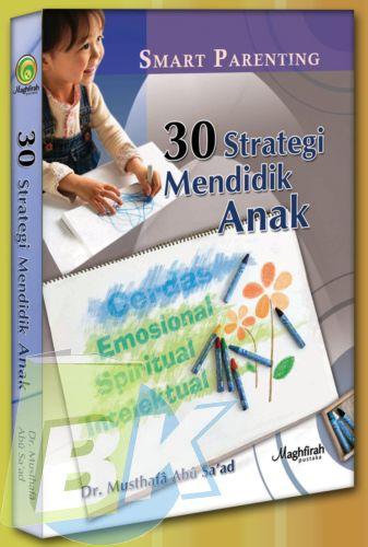 Cover Buku 30 STRATEGI MENDIDIK ANAK : Cerdas emosional, spiritual dan Intelektual