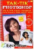 Cover Buku Tak-Tik Photoshop : Tip & Trik Cepat Mengolah Foto Narsis Jadi Keren Abis