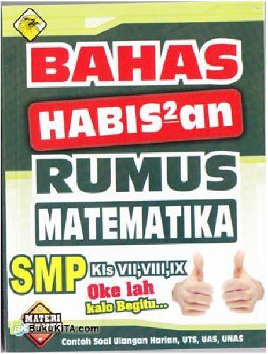 Cover Buku Bahas Habis2an Rumus MATEMATIKA SMP Kls VII, VIII, IX Oke lah kalo begitu...