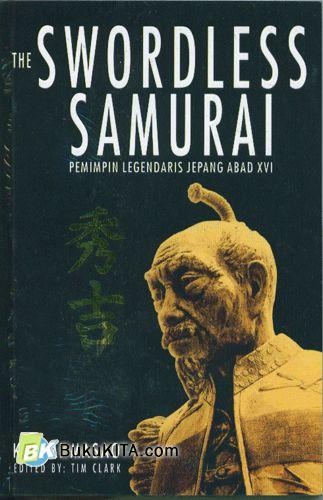 Cover Buku The Swordless Samurai : Pemimpin Legendaris Jepang Abad XVI