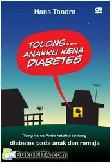 Cover Buku Tolong... Anakku Kena Diabetes : Yang Harus Anda Ketahui tentang Diabetes pada Anak dan Remaja