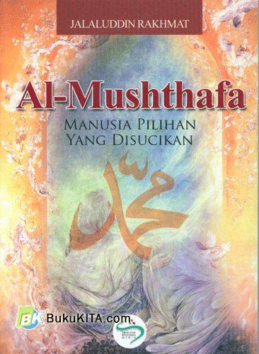 Cover Buku Al-Mushthafa : Manusia Pilihan Yang Disucikan 