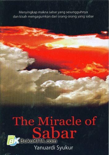 Cover Buku The Miracle of Sabar : Menyingkap makna sabar yang sesungguhnya dan kisah mengagumkan dari orang-orang yang sabar (Ramadhan B