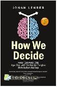 Cover Buku How We Decide : Kenali Cara Kerja Otak Agar Bisa Lebih Cerdas dan Tangkas Memutuskan Apa Saja