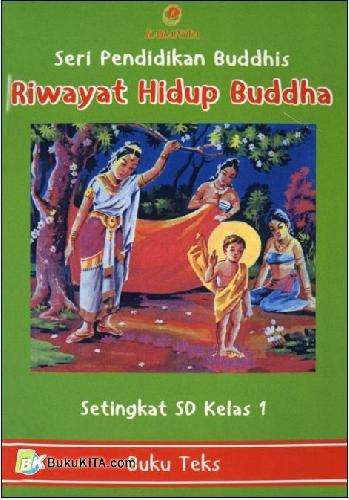 Cover Buku Seri Pendidikan Buddhis Kelas : Riwayat Hidup Buddha Setingkat SD Kelas 1