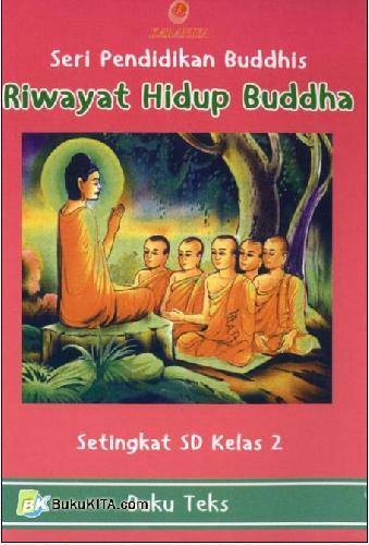 Cover Buku Seri Pendidikan Buddhis Kelas : Riwayat Hidup Buddha Setingkat SD Kelas 2