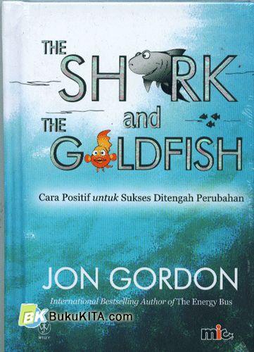 Cover Buku The Shark and The Goldfish : Cara Positif untuk Sukses Ditengah Perubahan