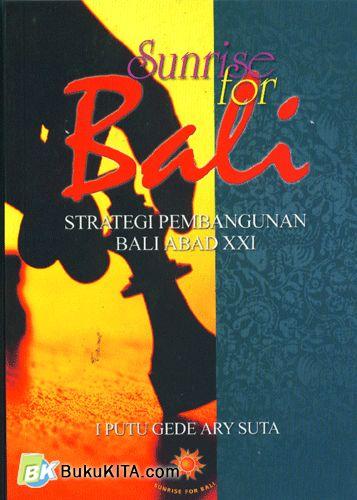 Cover Buku Sunrise for Bali : Strategi Pembangunan Bali Abad XXI