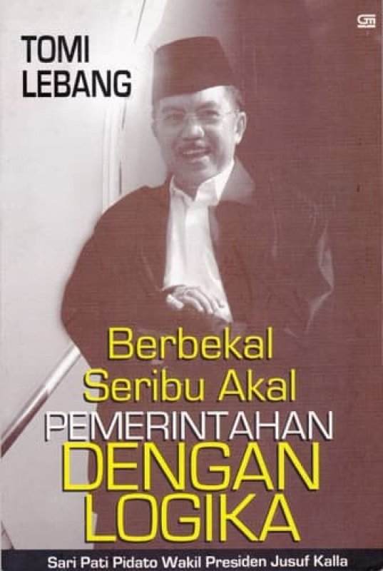 Cover Buku Berbekal Seribu Akal Pemerintahan dengan Logika : Sari Pati Pidato Wapres Jusuf Kalla