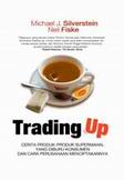Cover Buku Trading Up - Cerita Produk-Produk Supermahal Yang Diburu Konsumen Dan Bagaimana Perusahaan Menciptakannya