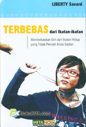 Cover Buku Terbebas dari Ikatan-ikatan (Membebaskan Diri dari Ikatan Hidup yang Tidak Pernah Anda Sadari)