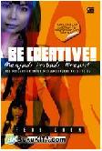 Cover Buku Be Creative! : Menjadi Pribadi Kreatif 100 Pengertian untuk Mengembangkan Kreativitas