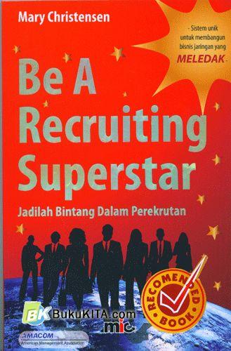 Cover Buku Be A Recruiting Superstar : Jadilah Bintang Dalam Perekrutan