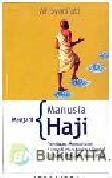 Cover Buku Menjadi Manusia Haji : Panduan Memahami Filosofi dan makna Sosial di Balik Ritual-ritual Haji