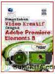 Cover Buku PANDUAN PRAKTIS PENGOLAHAN VIDEO KREATIF DENGAN ADOBE PREMIERE ELEMENTS 8