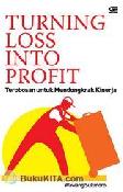 Cover Buku Turning Loss Into Profit : Terobosan untuk Mendongkrak Produktivitas
